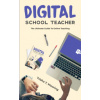 Digital School Teacher: The Ultimate Guide To Online Teaching - Trisha T Mooring