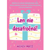 Len nie desaťročná! - Wendy Mass