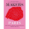 Makers Paris: The Artists, Artisans, and Iconoclasts Shaping the City - autor neuvedený