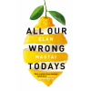 All Our Wrong Todays
