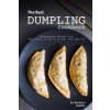 The Best Dumpling Cookbook: Homemade Dumpling Recipes from Around the World (Barbara Riddle)()
