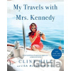 My Travels with Mrs. Kennedy - Clint Hill, Lisa McCubbin Hill