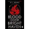 Blood Over Bright Haven - M.L. Wang