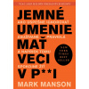 Jemné umenie mať veci v p**i - Ako úspešne ignorovať zaužívané pravidlá a napriek tomu spokojne žiť (Mark Manson)