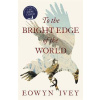 To the Bright Edge of the World