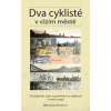 Dva cyklisté v cizím městě - Břetislav Ditrych
