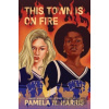 This Town Is on Fire - Pamela N. Harris