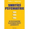 Smrtící psychiatrie - Peter C. Gotzsche