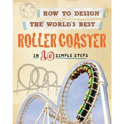 How to Design the World's Best Roller Coaster: In 10 Simple Steps (Mason Paul)