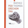 Pod orechom tma - Tomka Mathej