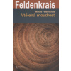 Feldenkrais Moshé: Vtělená moudrost (Tím, že se vědomě zaměřujeme na své pohybové vzorce, zlepšujeme i své duševní fungování. Důraz na adaptabilitu organismu jako projev zdraví. ( 279 str. B5) (vydání