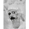 Love Looks Not With the Eyes