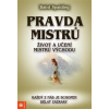 Pravda mistrů - Život a učení mistrů Východu (Každý z nás je schopen dělat zázraky)