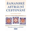Šamanské astrální cestování - Matthewsová Caitlín