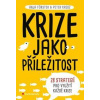 Krize jako příležitost - 28 strategií pro využití každé krize - Förster, Kreuz Peter, Anja