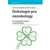Onkologie pro neonkology Pro pregraduální studium a praktické lékaře - Cvek Jakub Halámka Magdalena kolektiv