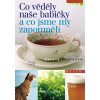 Co věděly naše babičky a co jsme my zapomněli - Helena Vrábková