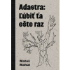 Adastra: Ľúbiť ťa ešte raz - Mahút Matúš