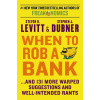 When to Rob a Bank - Steven D. Levitt, Stephen J. Dubner