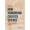 How Humankind Created Science - Chen, Falin; Hsu, Fang-Tzu