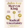 Radical Uncertainty - Mervyn King, John Kay, Little, Brown Book Group