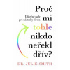 Proč mi tohle nikdo neřekl dřív - Julie Smith