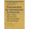Geschichte der slowakischen Literatur und ihrer Rezeption im deutschen Sprachraum (Dejiny slovenskej literatúry a ich recepcia v nemeckom jazykovom priestore) (Stanislav Šmatlák)