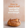 How to raise a loaf and fall in love with sourdough (Roly Allen)(Brožovaná)