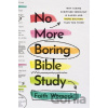 No More Boring Bible Study - -