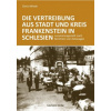 Die Vertreibung aus Stadt und Kreis Frankenstein in Schlesien