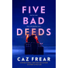 Five Bad Deeds - Caz Frear
