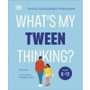 What's My Tween Thinking? - Tanith Carey, DK