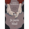 Já jsem hlad - Dvořáková Petra