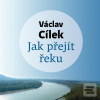 Jak přejít řeku (Václav Cílek)