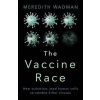 The Vaccine Race - Meredith Wadman