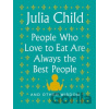 People Who Love to Eat Are Always the Best People - Julia Child