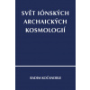 Svět iónských archaických kosmologií - Kočandrle Radim