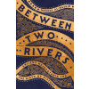Between Two Rivers
