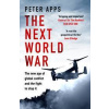 The Next World War: The new age of global conflict and the fight to stop it - Peter Apps, Headline Publishing Group