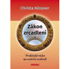 Zákon zrcadlení Praktický rádce na cestě ke svobodě