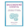 Duchovní cesta - Průvodce k nekonečné seberealizaci a osvobození / Makrobiotika (Michio Kushi)