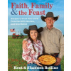Faith, Family & the Feast: Recipes to Feed Your Crew from the Grill, Garden, and Iron Skillet Rollins Kent