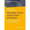 Katastrophen zwischen sozialem Erinnern und Vergessen