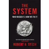 The System: Who Rigged It, How We Fix It - Robert B. Reich