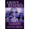 Above and Beyond: The Incredible True Story of Extraterrestrial Contact