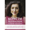 Končím so strachom a žijem odvážne (2. doplnené vydanie) - Katarína Zacharová