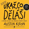 Ukaž co děláš 10 způsobů jak se dělit o svou kreativitu a nechat se objevit - Kleon Austin