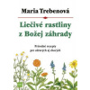Liečivé rastliny z Božej záhrady, 3.vyd. - Trebenová Maria