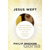 Jesus Wept - Philip Shenon
