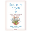Radikální přijetí - Přijetí vašeho života srdcem Buddhy - Tara Brach